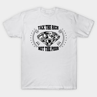 Tax The Rich Not The Poor, Equality Gift Idea, Poor People, Rich People T-Shirt
